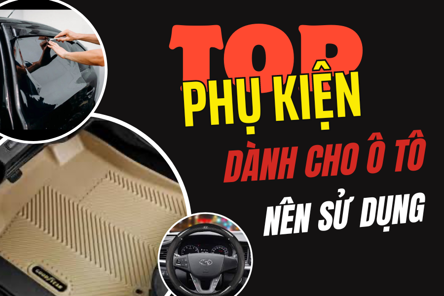 TOP NHỮNG PHỤ KIỆN CẦN THIẾT TRÊN XE Ô TÔ
